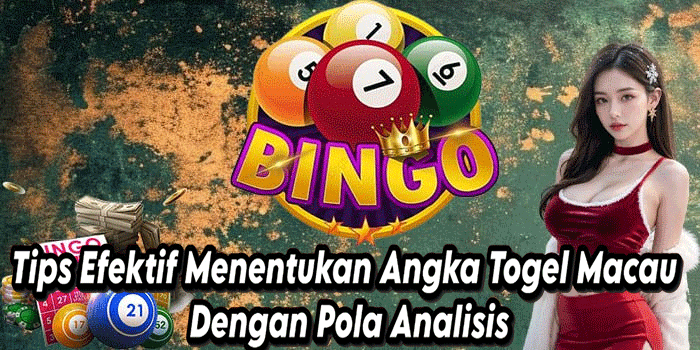 Tips Efektif Menentukan Angka Togel Macau Dengan Pola Analisis