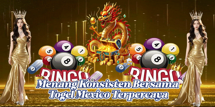 Menang Konsisten Bersama Togel Mexico Terpercaya