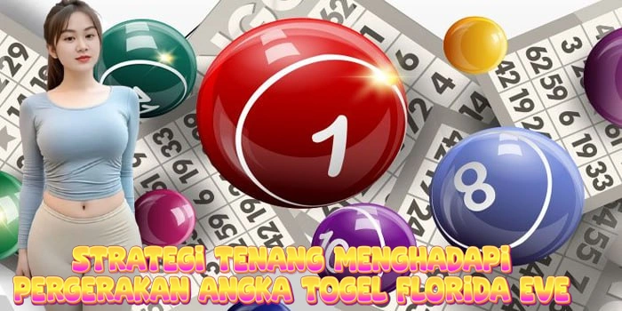 Strategi Tenang Menghadapi Pergerakan Angka Togel Florida Eve
