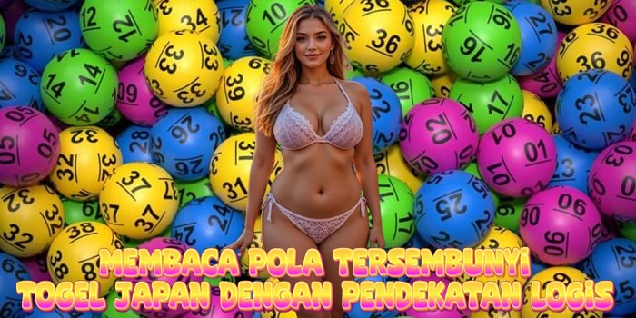Membaca Pola Tersembunyi Togel Japan Dengan Pendekatan Logis