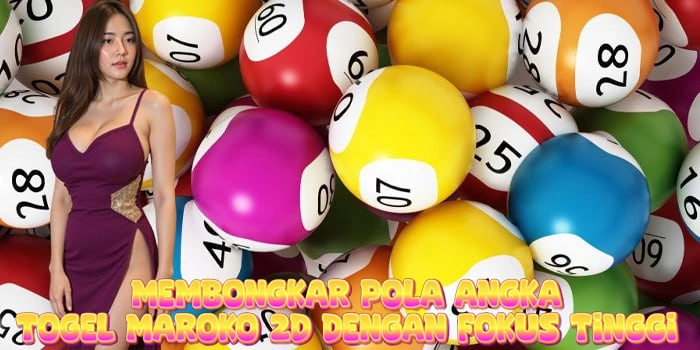 Membongkar Pola Angka Togel Maroko 2D Dengan Fokus Tinggi