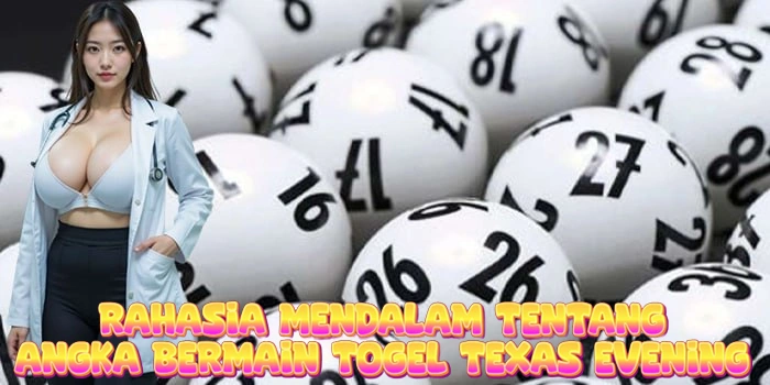 Rahasia Mendalam Tentang Angka Bermain Togel Texas Evening